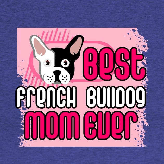 Best French Bulldog Mom Ever: T-shirt for Women and Girls by bamalife